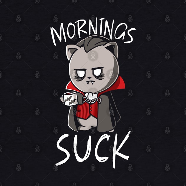 Mornings Suck Funny Vampire Halloween Morning Person by NerdShizzle